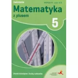 MATEMATYKA Z PLUSEM ĆWICZENIA DLA KLASY 5 CZĘŚĆ 3 SZKOŁA PODSTAWOWA - Gdańskie Wydawnictwo Oświatowe