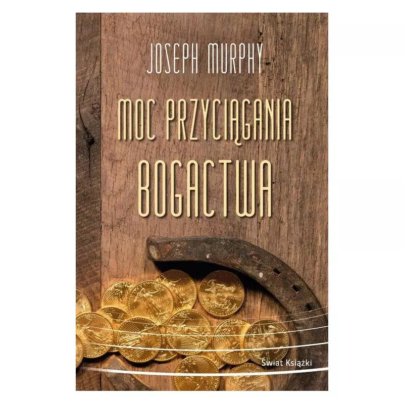 MOC PRZYCIĄGANIA BOGACTWA - Świat Książki MOC PRZYCIĄGANIA BOGACTWA - Świat Książki