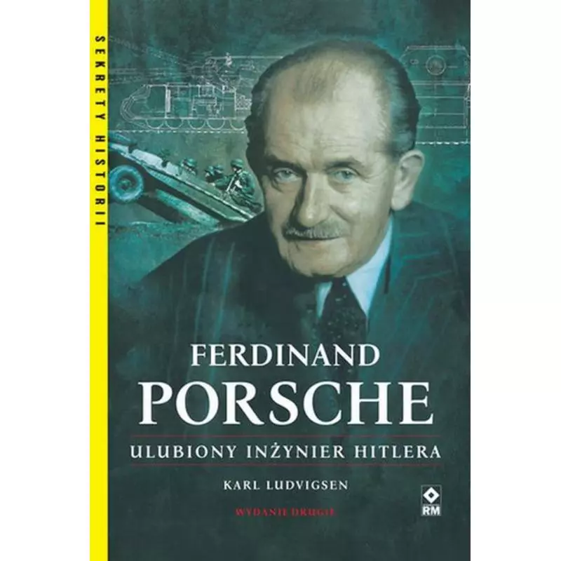 FERDYNAND PORSCHE. ULUBIONY INŻYNIER HITLERA - Wydawnictwo RM