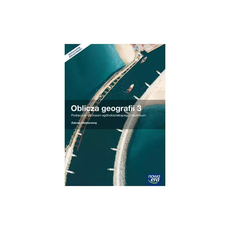 OBLICZA GEOGRAFII PODRĘCZNIK CZĘŚĆ 3 SZKOŁA PONADGIMNAZJALNA ZAKRES ROZSZERZONY - Nowa Era