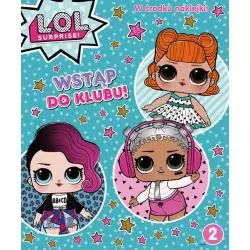 L.O.L. SURPRISE! WSTĄP DO KLUBU! KSIĄŻECZKA Z NAKLEJKAMI - Media Service Zawada