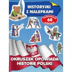 OKRUSZEK OPOWIADA HISTORIĘ POLSKI. HISTORYJKI Z NALEPKAMI - Olesiejuk