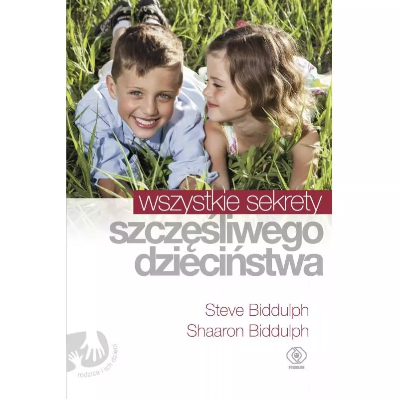 WSZYSTKIE SEKRETY SZCZĘŚLIWEGO DZIECIŃSTWA - Rebis