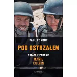 POD OSTRZAŁEM. OSTATNIE ZADANIE MARIE COLVIN - Świat Książki