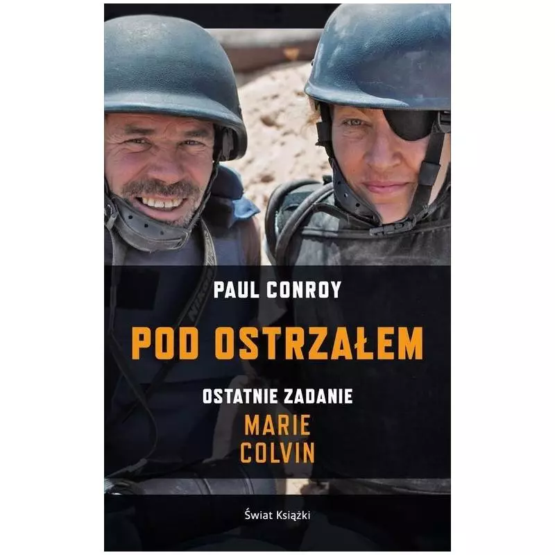 POD OSTRZAŁEM. OSTATNIE ZADANIE MARIE COLVIN - Świat Książki POD OSTRZAŁEM. OSTATNIE ZADANIE MARIE COLVIN - Świat Książki