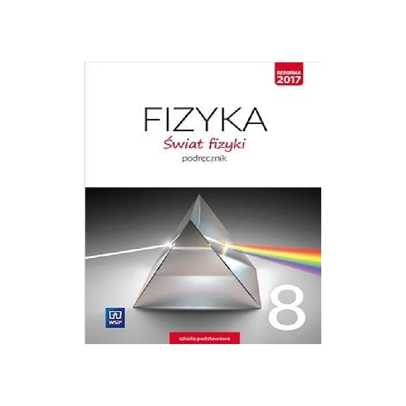 FIZYKA ŚWIAT FIZYKI PODRĘCZNIK DLA KLASY 8 SZKOŁY PODSTAWOWEJ - FIZYKA ŚWIAT FIZYKI PODRĘCZNIK DLA KLASY 8 SZKOŁY PODSTAWOWEJ -