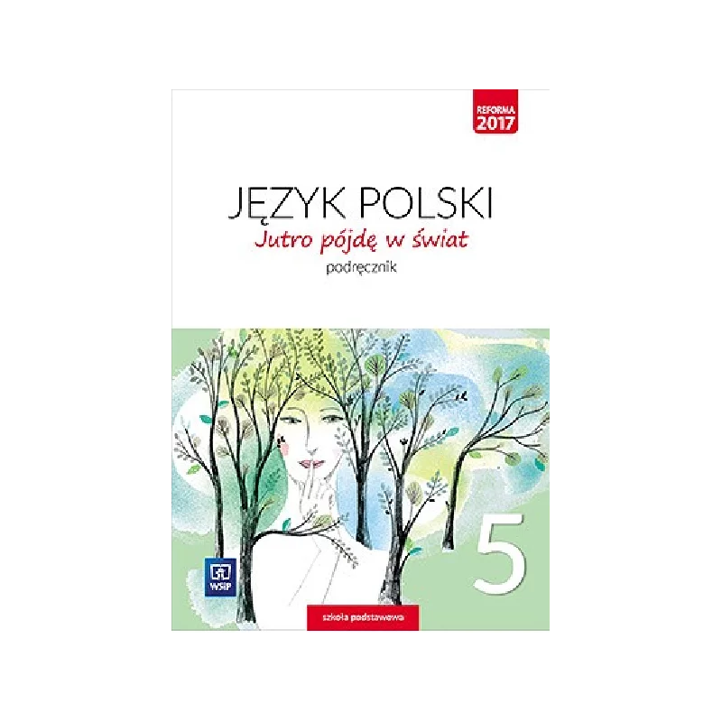 JĘZYK POLSKI JUTRO PÓJDĘ W ŚWIAT ZESZYT ĆWICZEŃ DLA KLASY 5 SZKOŁY PODSTAWOWEJ - WSiP JĘZYK POLSKI JUTRO PÓJDĘ W ŚWIAT ZESZYT ĆWICZEŃ DLA KLASY 5 SZKOŁY PODSTAWOWEJ - WSiP