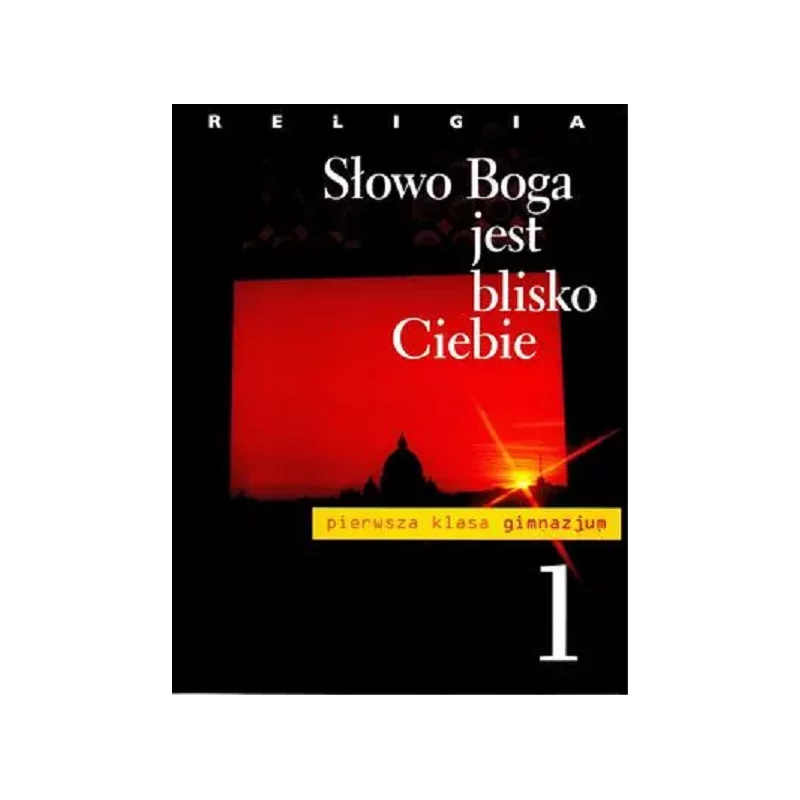 RELIGIA GIMNAZJUM KLASA 1 PODRĘCZNIK SŁOWO BOGA JEST BLISKO CIEBIE - DRUKARNIA I KSIĘGARNIA ŚWIĘTEGO WOJCIECHA