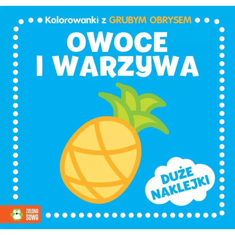 OWOCE I WARZYWA. KOLOROWANKI Z GRUBYM OBRYSEM I NAKLEJKAMI 2+ - Zielona Sowa