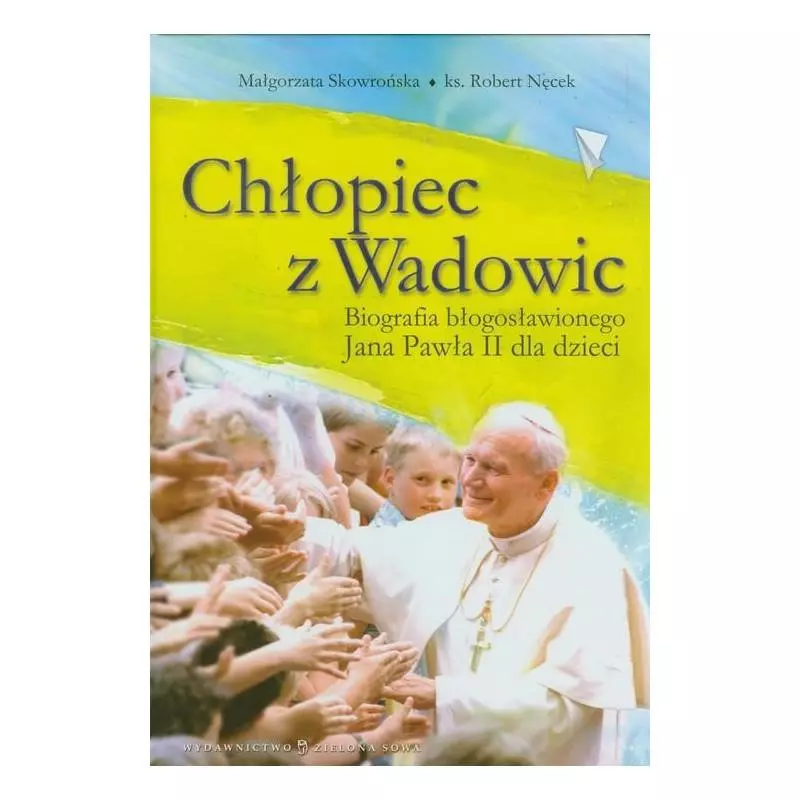 CHŁOPIEC Z WADOWIC. BIOGRAFIA JANA PAWŁA II DLA DZIECI - Zielona Sowa