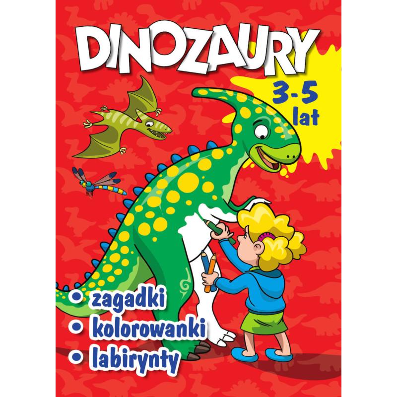 DINOZAURY. ZAGADKI, KOLOROWANKI, LABIRYNTY 3-5 LAT