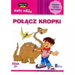 BAWIĘ SIĘ I UCZĘ MĄDRY MALUCH POŁĄCZ KROPKI 3+