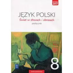 JĘZYK POLSKI ŚWIAT W SŁOWACH I OBRAZACH PODRĘCZNIK DLA KLASY 8 SZKOŁY PODSTAWOWEJ