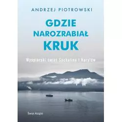 GDZIE NAROZRABIAŁ KRUK. WYSPIARSKI ŚWIAT SACHALINA I KURYLÓW