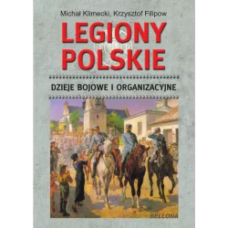 LEGIONY POLSKIE. DZIEJE BOJOWE I ORGANIZACYJNE