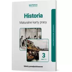HISTORIA MATURALNE KARTY PRACY 3 CZĘŚĆ 1 I 2 LICEUM I TECHNIKUM ZAKRES ROZSZERZONY