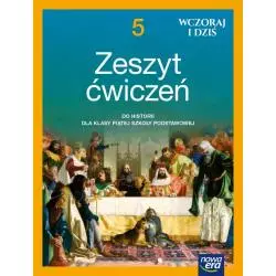 HISTORIA WCZORAJ I DZIŚ ZESZYT ĆWICZEŃ DLA KLASY 5 SZKOŁY PODSTAWOWEJ
