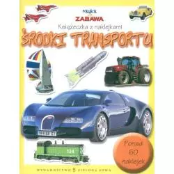 ŚRODKI TRANSPORTU. NAUKA I ZABAWA. KSIĄŻECZKA Z NAKLEJKAMI