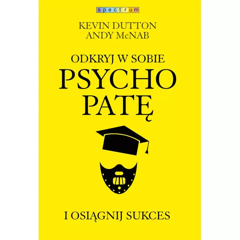 ODKRYJ W SOBIE PSYCHOPATĘ I OSIĄGNIJ SUKCES Kevin Dutton - Muza