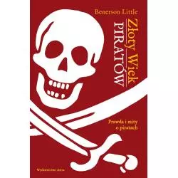 ZŁOTY WIEK PIRATÓW. PRAWDA I MITY O PIRATACH