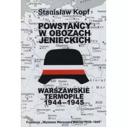 POWSTAŃCY W OBOZACH JENIECKICH. WARSZAWSKIE TERMOPILE 1944-1945