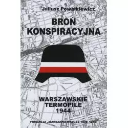 BROŃ KONSPIRACYJNA. WARSZAWSKIE TERMOPILE 1944