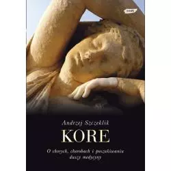 KORE. O CHORYCH, CHOROBACH I POSZUKIWANIU DUSZY MEDYCYNY