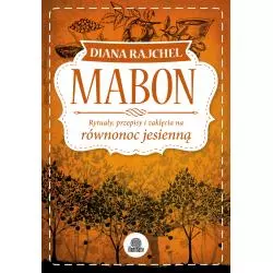 MABON. RYTUAŁY, PRZEPISY I ZAKLĘCIA NA RÓWNONOC JESIENNĄ