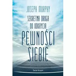 SEKRETNA DROGA DO ODKRYCIA PEWNOŚCI SIEBIE