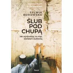 ŚLUB POD CHUPĄ. JAK WYCHODZĄC ZA MĄŻ, ZOSTAŁAM ŻYDÓWKĄ