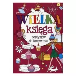 WIELKA KSIĘGA POMYSŁÓW DO KREOWANIA