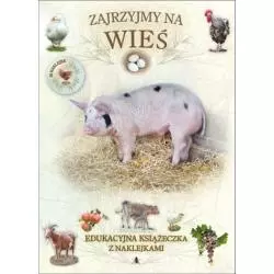 ZAJRZYJMY NA WIEŚ. KSIĄŻECZKA EDUKACYJNA Z NAKLEJKAMI