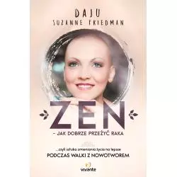ZEN - JAK DOBRZE PRZEŻYĆ RAKA, CZYLI SZTUKA ZMIENIANIA ŻYCIA NA LEPSZE