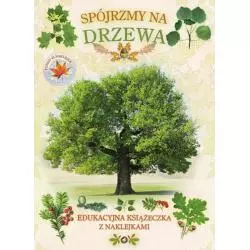 SPÓJRZMY NA DRZEWA. EDUKACYJNA KSIĄŻECZKA Z NAKLEJKAMI