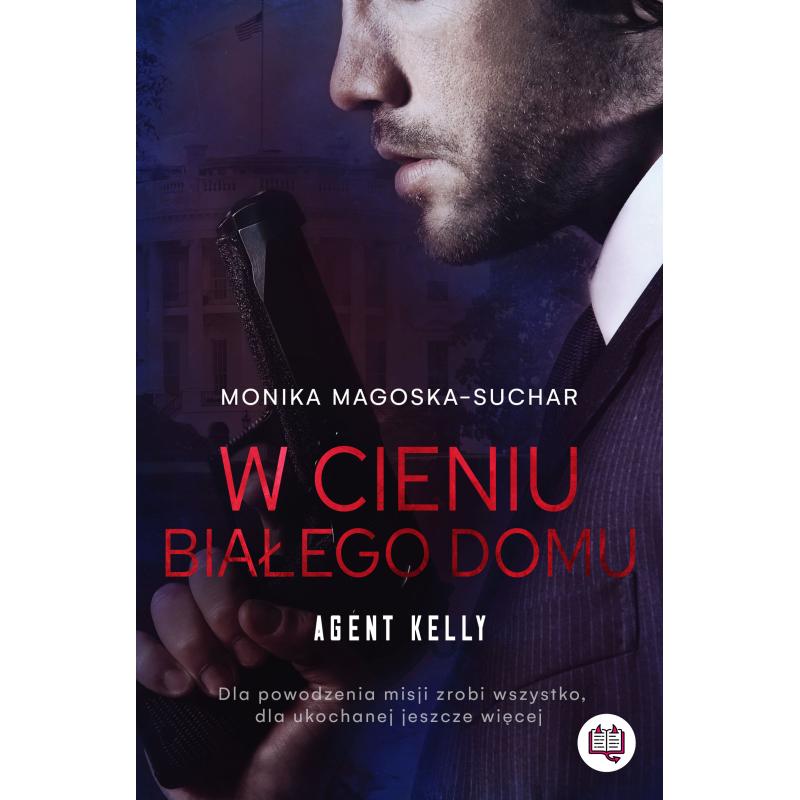 W CIENIU BIAŁEGO DOMU. AGENT KELLY