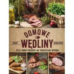 DOMOWE WĘDLINY CZYLI NOWE PRZEPISY NA TRADYCYJNE WYROBY