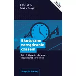 SKUTECZNE ZARZĄDZANIE CZASEM. JAK EFEKTYWNIE PLANOWAĆ I REALIZOWAĆ SWOJE CELE