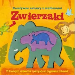 ZWIERZAKI. KREATYWNE ZABAWY Z SZABLONAMI - Wilga