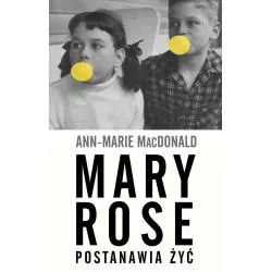 MARY ROSE POSTANAWIA ŻYĆ Ann-Marie MacDonald - WAB