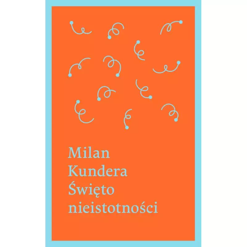 ŚWIĘTO NIEISTOTNOŚCI Milan Kundera - WAB