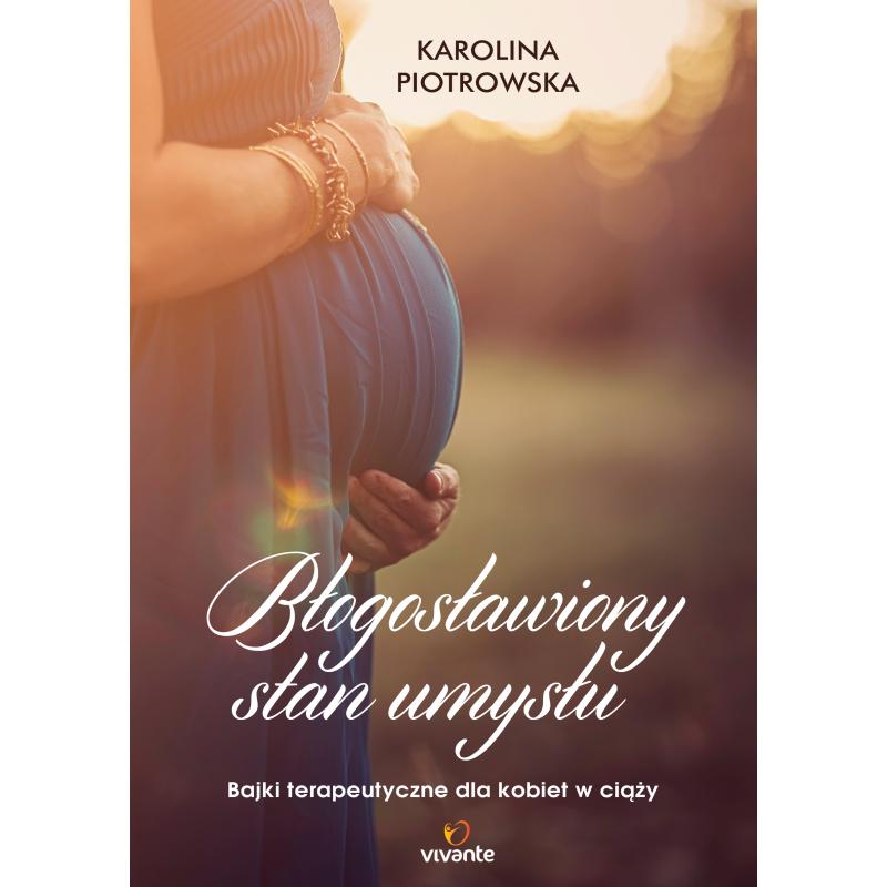 BŁOGOSŁAWIONY STAN. UMYSŁU BAJKI TERAPEUTYCZNE DLA KOBIET W CIĄŻY