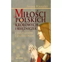 MIŁOŚCI POLSKICH KRÓLOWYCH I KSIĘŻNICZEK. CZAS PIASTÓW I JAGIELLONÓW