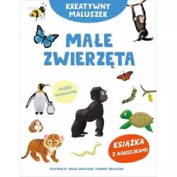 MAŁE ZWIERZĘTA. KREATYWNY MALUSZEK. KSIĄŻKA Z NAKLEJKAMI