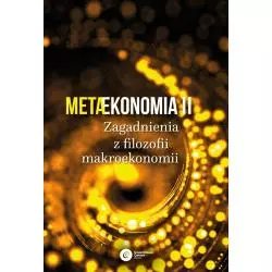 METAEKONOMIA II. ZAGADNIENIA Z FILOZOFII MAKROEKONOMII WYD. 2