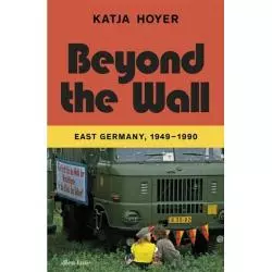 BEYON THE WALL EAST GERMANY, 1949-1990