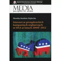 INTERNET W PREZYDENCKICH KAMPANIACH WYBORCZYCH W USA W LATACH 2000-2012