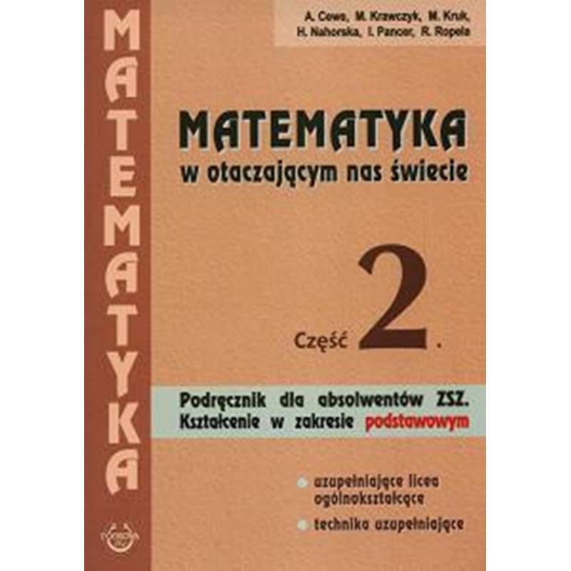 MATEMATYKA W OTACZAJĄCYM NAS ŚWIECIE 2. PODRĘCZNIK DLA ABSOLWENTÓW ZSZ. LICEA I TECHNIKA UZUPEŁNIAJĄCE