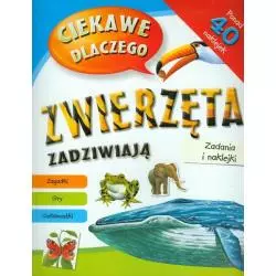 CIEKAWE DLACZEGO ZWIERZĘTA ZADZIWIAJĄ. ZADANIA I NAKLEJKI