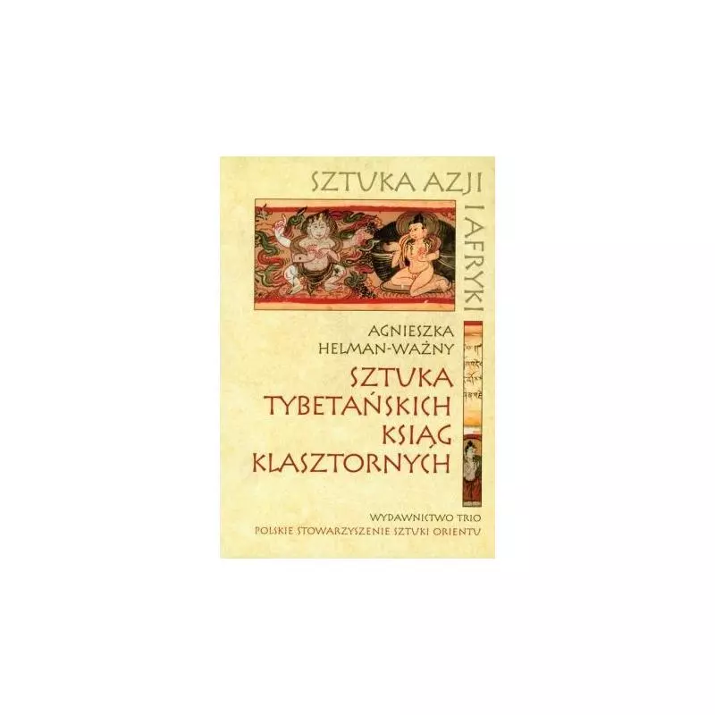 SZTUKA TYBETAŃSKICH KSIĄG KLASZTORNYCH Agnieszka Helman-Ważny - Trio