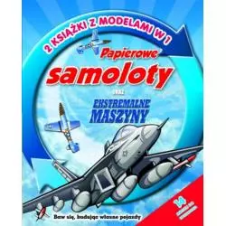 PAPIEROWE SAMOLOTY ORAZ EKSTREMALNE MASZYNY. 2 KSIĄŻKI Z MODELAMI W 1